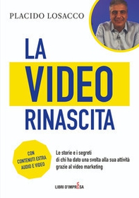 La video rinascita. Le storie e i segreti di chi ha dato una svolta alla sua attività grazie al video marketing. - Librerie.coop