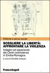 Scegliere la libertà. Affrontare la violenza. Indagine ed esperienze dei centri antiviolenza in Emilia-Romagna - Librerie.coop