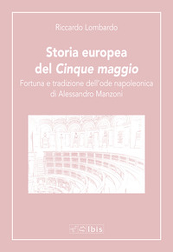Storia europea del «Cinque maggio». Fortuna e tradizione dell'ode napoleonica di Alessandro Manzoni - Librerie.coop