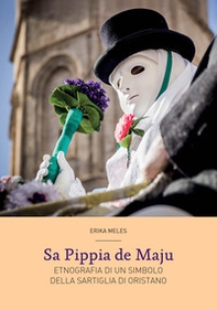Sa Pippia de Maju. Etnografia di un simbolo della Sartiglia di Oristano - Librerie.coop Sa Pippia de Maju. Etnografia di un simbolo della Sartiglia di Oristano - Librerie.coop