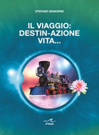 Il viaggio: destin-azione vita - Librerie.coop Il viaggio: destin-azione vita - Librerie.coop