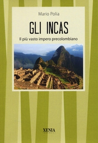 Gli incas. Il più vasto impero precolombiano - Librerie.coop