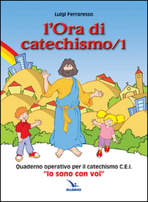 L'ora di catechismo. Quaderno operativo per il catechismo Cei «Io sono con voi» - Vol. 1 - Librerie.coop L'ora di catechismo. Quaderno operativo per il catechismo Cei «Io sono con voi» - Vol. 1 - Librerie.coop