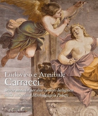Ludovico e Annibale Carracci. Storie antiche per due camini bolognesi nella collezione Michelangelo Poletti - Librerie.coop