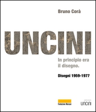 Uncini. In principio era il disegno. Disegni 1959-1977 - Librerie.coop Uncini. In principio era il disegno. Disegni 1959-1977 - Librerie.coop