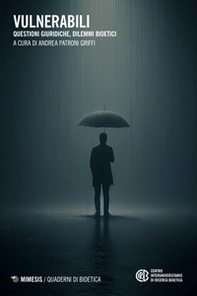 Vulnerabili. Questioni giuridiche, dilemmi bioetici - Librerie.coop