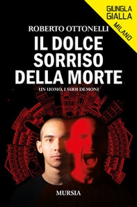 Il dolce sorriso della morte. Un uomo, i suoi demoni - Librerie.coop