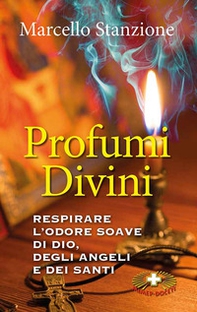 Profumi divini. Respirare l'odore soave di Dio, degli angeli e dei santi - Librerie.coop