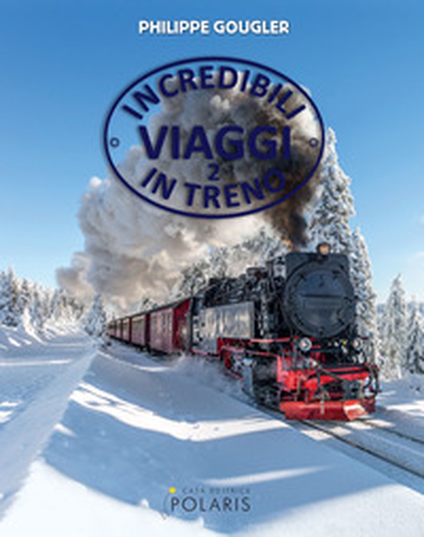 Incredibili viaggi in treno - Vol. 2 - Librerie.coop Incredibili viaggi in treno - Vol. 2 - Librerie.coop