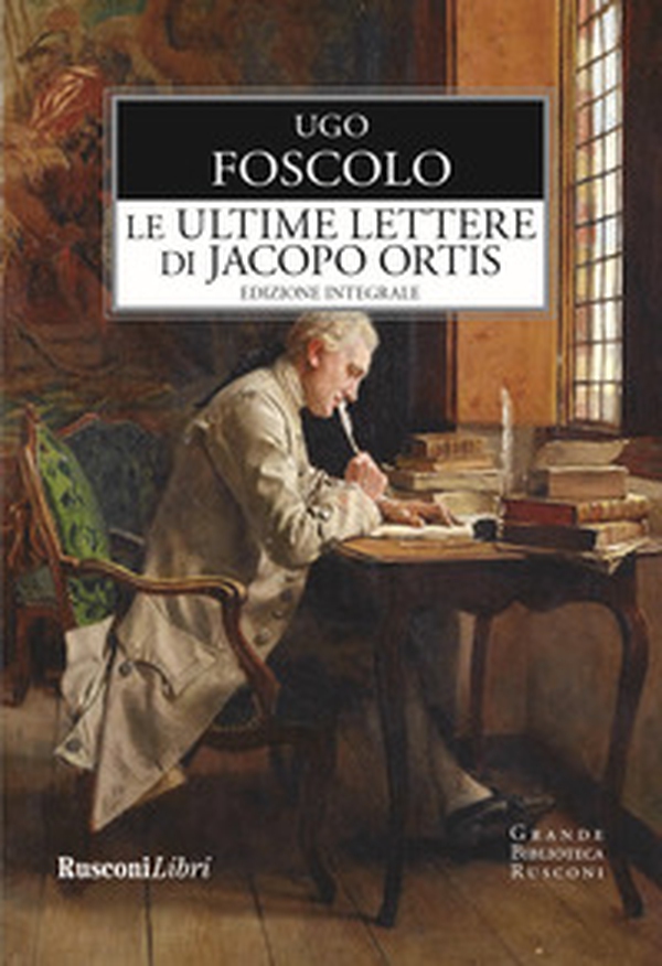 Le ultime lettere di Jacopo Ortis. Ediz. integrale - Librerie.coop Le ultime lettere di Jacopo Ortis. Ediz. integrale - Librerie.coop