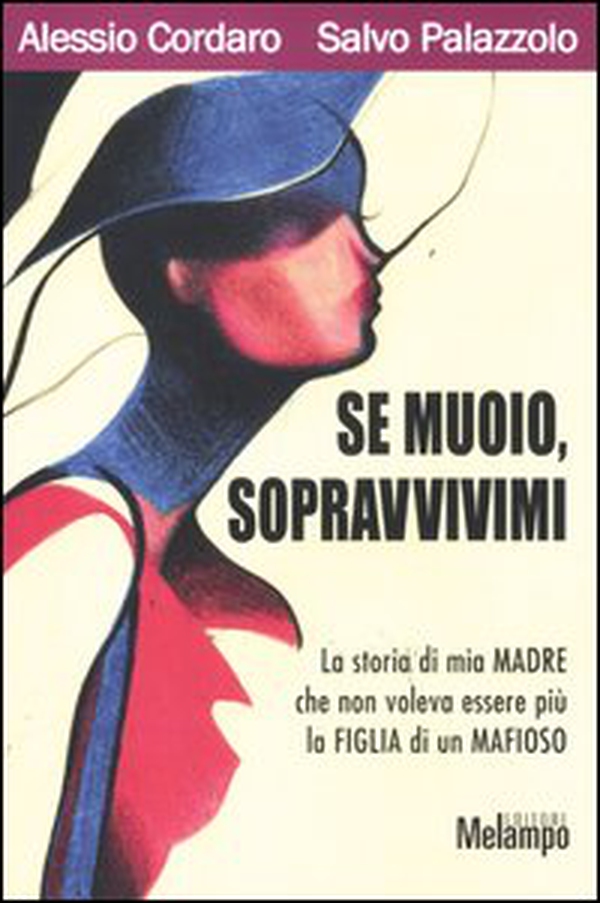 Se muoio, sopravvivimi. La storia di mia madre che non voleva essere più la figlia di un mafioso - Librerie.coop Se muoio, sopravvivimi. La storia di mia madre che non voleva essere più la figlia di un mafioso - Librerie.coop