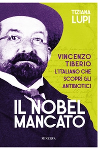 Il Nobel mancato. Vincenzo Tiberio. L'italiano che scoprì gli antibiotici - Librerie.coop
