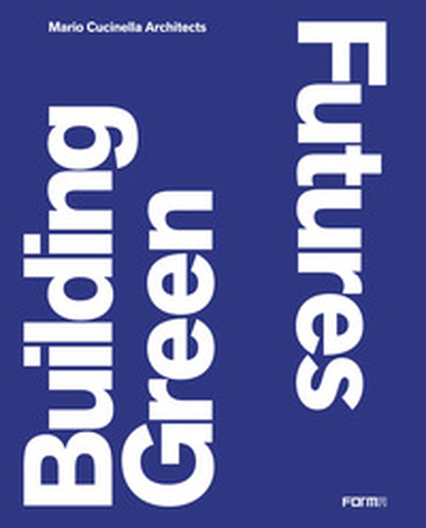 Building Green Futures. Mario Cucinella Architects. Ediz. italiana - Librerie.coop Building Green Futures. Mario Cucinella Architects. Ediz. italiana - Librerie.coop