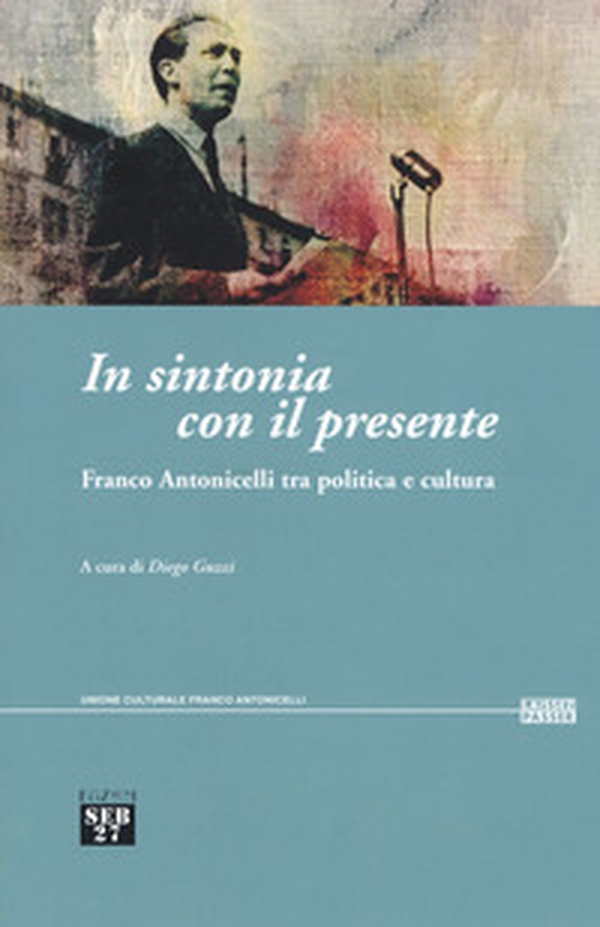 In sintonia con il presente. Franco Antonicelli tra politica e cultura - Librerie.coop In sintonia con il presente. Franco Antonicelli tra politica e cultura - Librerie.coop
