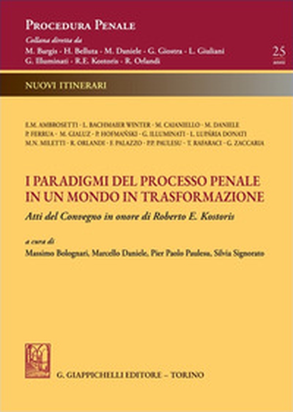 I paradigmi del processo penale in un mondo in trasformazione. Atti del Convegno in onore di Roberto E. Kostoris - Librerie.coop I paradigmi del processo penale in un mondo in trasformazione. Atti del Convegno in onore di Roberto E. Kostoris - Librerie.coop