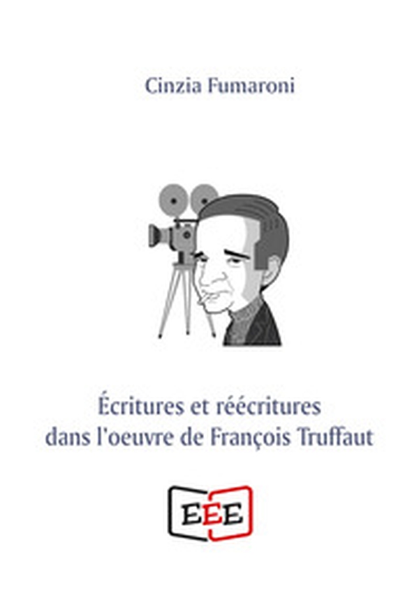 Écritures et réécritures dans l'oeuvre de François Truffaut - Librerie.coop Écritures et réécritures dans l'oeuvre de François Truffaut - Librerie.coop