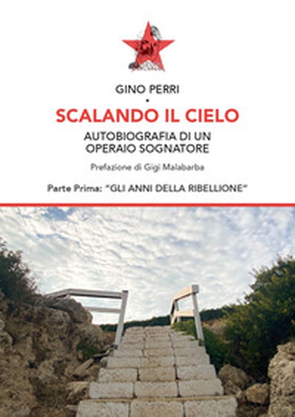 Scalando il cielo. Autobiografia di un operaio sognatore - Librerie.coop Scalando il cielo. Autobiografia di un operaio sognatore - Librerie.coop