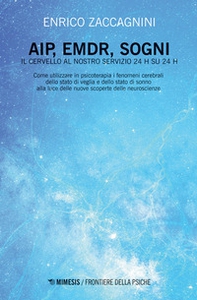 AIP, EMDR, sogni. Il cervello al nostro servizio 24h su 24h - Librerie.coop AIP, EMDR, sogni. Il cervello al nostro servizio 24h su 24h - Librerie.coop