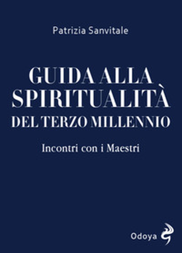 Guida alla spiritualità del terzo millennio. Incontri con i Maestri - Librerie.coop