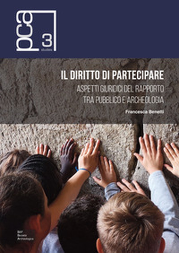 Il diritto di partecipare. Aspetti giuridici del rapporto tra pubblico e archeologia - Librerie.coop Il diritto di partecipare. Aspetti giuridici del rapporto tra pubblico e archeologia - Librerie.coop