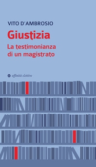 Giustizia. La testimonianza di un magistrato - Librerie.coop