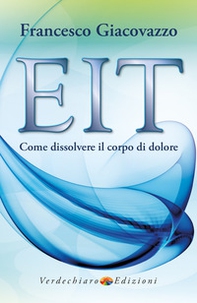 EIT. Come dissolvere il corpo di dolore - Librerie.coop