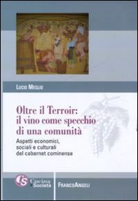Oltre il terroir: il vino come specchio di una comunità. Aspetti economici, sociali e culturali del cabernet cominense - Librerie.coop