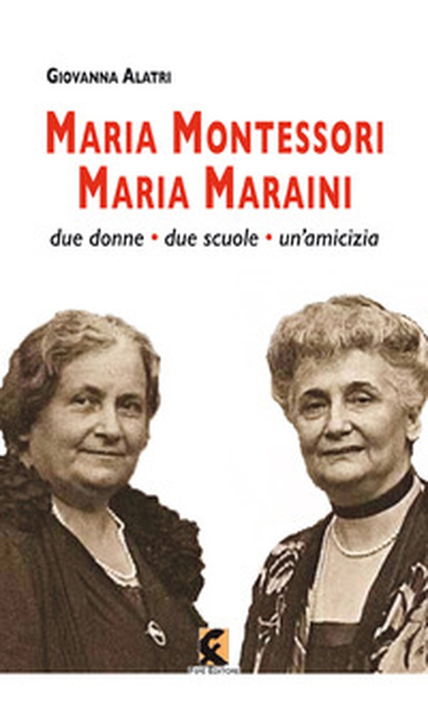 Maria Montessori. Maria Maraini. Due donne, due scuole, un'amicizia - Librerie.coop Maria Montessori. Maria Maraini. Due donne, due scuole, un'amicizia - Librerie.coop