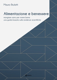 Alimentazione e benessere. Mangiare sano per vivere bene: una guida basata sulle evidenze scientifiche - Librerie.coop