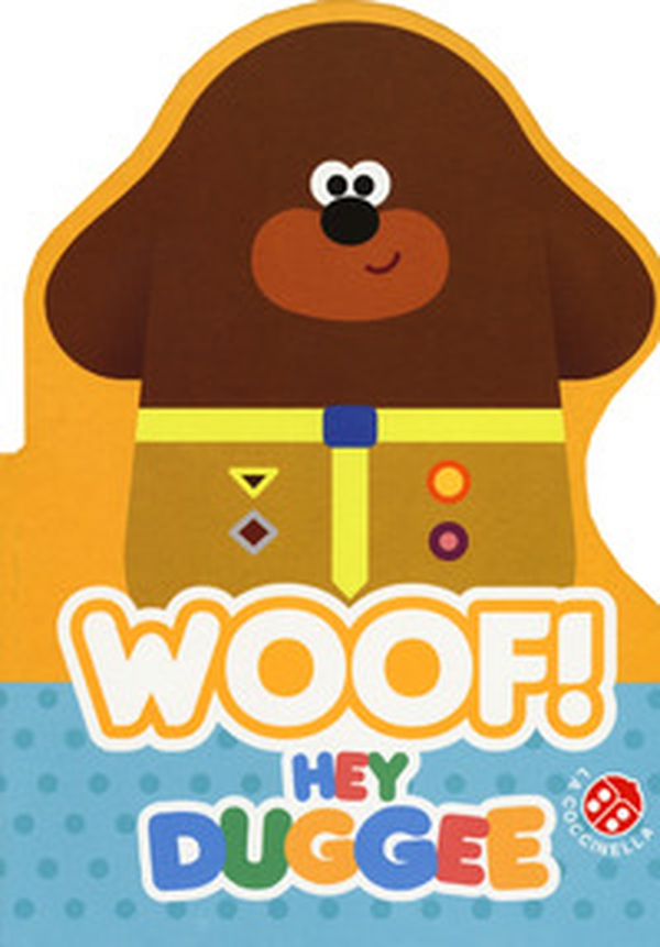 Woof! Hey Duggee - Librerie.coop Woof! Hey Duggee - Librerie.coop