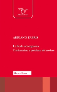 La fede scomparsa. Cristianesimo e problema del credere - Librerie.coop La fede scomparsa. Cristianesimo e problema del credere - Librerie.coop