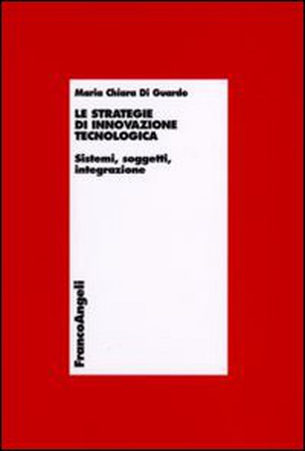 Le strategie di innovazione tecnologica. Sistemi, soggetti, integrazione - Librerie.coop Le strategie di innovazione tecnologica. Sistemi, soggetti, integrazione - Librerie.coop