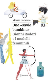 Una «savia bambina». Gianni Rodari e i modelli femminili - Librerie.coop Una «savia bambina». Gianni Rodari e i modelli femminili - Librerie.coop