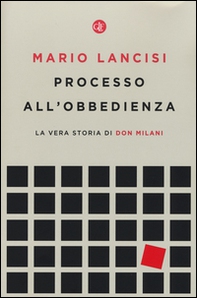 Processo all'obbedienza. La vera storia di don Milani - Librerie.coop