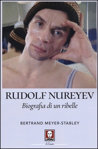 Rudolf Nureyev. Biografia di un ribelle - Librerie.coop Rudolf Nureyev. Biografia di un ribelle - Librerie.coop