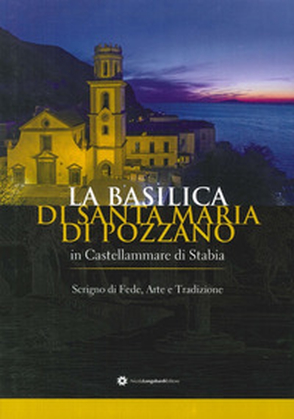 La basilica di Santa Maria di Pozzano a Castellammare di Stabia. Scrigno di fede, arte e tradizione - Librerie.coop La basilica di Santa Maria di Pozzano a Castellammare di Stabia. Scrigno di fede, arte e tradizione - Librerie.coop