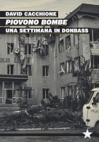Piovono bombe. Una settimana in Donbass - Librerie.coop Piovono bombe. Una settimana in Donbass - Librerie.coop