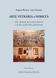 Arte vetraria e nobiltà. Gli stemmi dei vetrai altresi e la fine della loro autonomia - Librerie.coop