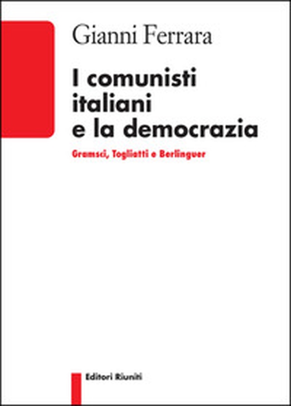 I comunisti italiani e la democrazia. Gramsci, Togliatti, Berlinguer - Librerie.coop I comunisti italiani e la democrazia. Gramsci, Togliatti, Berlinguer - Librerie.coop