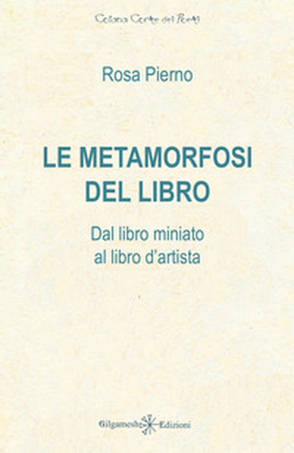 Le metamorfosi del libro. Dal libro miniato al libro d'artista - Librerie.coop Le metamorfosi del libro. Dal libro miniato al libro d'artista - Librerie.coop