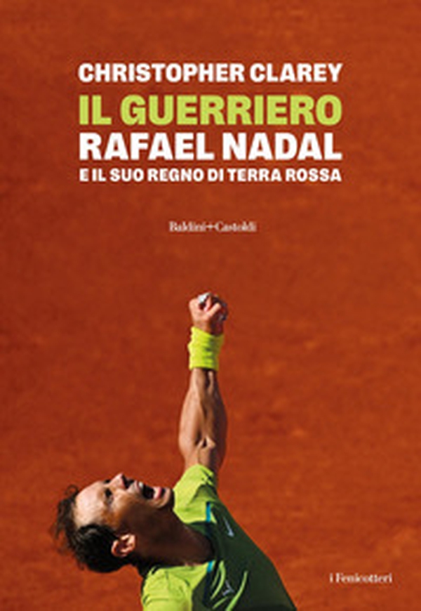 Il guerriero. Rafael Nadal e il suo regno di terra rossa - Librerie.coop Il guerriero. Rafael Nadal e il suo regno di terra rossa - Librerie.coop