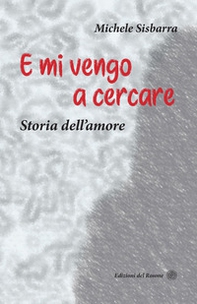 E mi vengo a cercare. Storia dell'amore - Librerie.coop