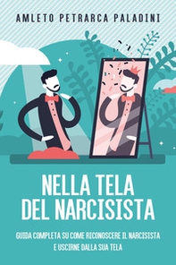 Nella tela del narcisista. Guida completa su come riconoscere il narcisista e uscirne dalla sua tela - Librerie.coop