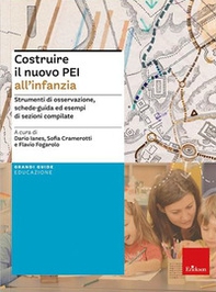 Costruire il nuovo PEI all'infanzia. Strumenti di osservazione, schede-guida ed esempi di sezioni compilate. Ediz. a spirale. Aggiornato D.M. 153/2023 - Librerie.coop