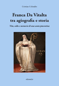 Franca Da Vitalta tra agiografia e storia. Vita, culto e memoria di una santa piacentina - Librerie.coop
