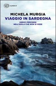 Viaggio in Sardegna. Undici percorsi nell'isola che non si vede - Librerie.coop Viaggio in Sardegna. Undici percorsi nell'isola che non si vede - Librerie.coop