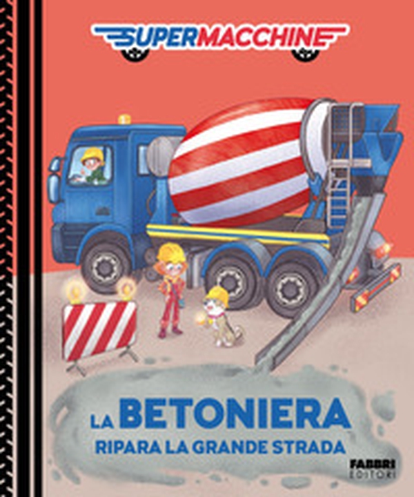 La betoniera ripara la grande strada. Supermacchine - Librerie.coop