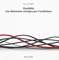 Flessibilità. Una dimensione strategica per l'architettura - Librerie.coop