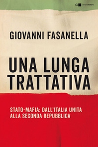 Una lunga trattativa. Stato-mafia. Dall'Italia unita alla Seconda Repubblica. La verità che la magistratura non può accertare - Librerie.coop