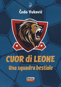 Cuor di leone. Una squadra bestiale - Librerie.coop Cuor di leone. Una squadra bestiale - Librerie.coop